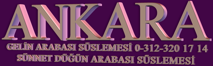 Ankara gelin arabas� s�slemesi s�nnet d���n arabas� s�slemesi